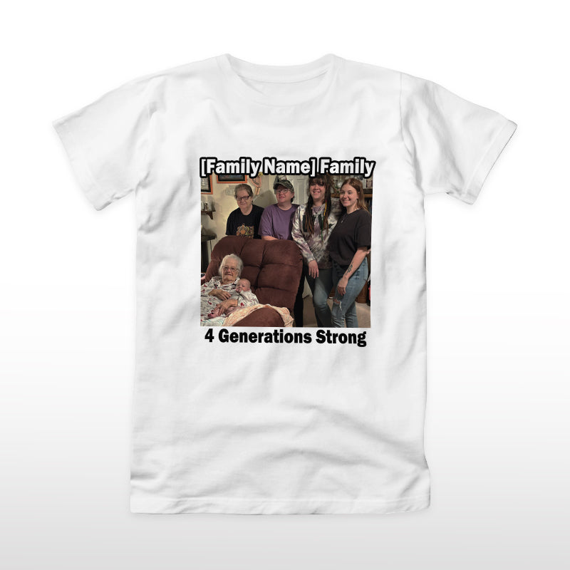 Custom Generations Family T-Shirt – 4 Generations Strong, Add Photo & Name, US Sizes, Delivered in 7 Days
